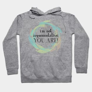 I'm not argumentative. You are. Hoodie